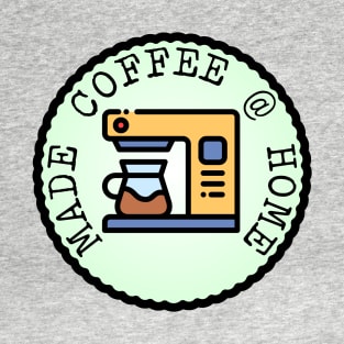 Made Coffee @ Home (Adulting Merit Badge) T-Shirt